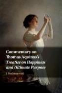 Commentary On Thomas Aquinas's Treatise On Happiness And Ultimate Purpose di J. Budziszewski edito da Cambridge University Press
