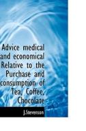 Advice Medical And Economical Relative To The Purchase And Consumption Of Tea, Coffee, Chocolate di J Stevenson edito da Bibliolife