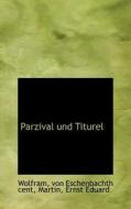 Parzival Und Titurel di Wolfram Von Eschenbachth Cent edito da Bibliolife, Llc