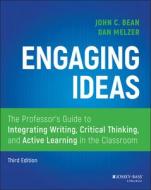 Engaging Ideas: The Professor's Guide to Integrating Writing, Critical Thinking, and Active Learning in the Classroom di John C. Bean, Daniel Melzer edito da JOSSEY BASS