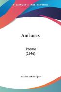 Ambiorix: Poeme (1846) di Pierre Lebrocquy edito da Kessinger Publishing