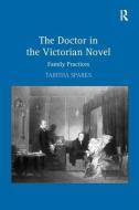 The Doctor in the Victorian Novel di Tabitha Sparks edito da Taylor & Francis Ltd