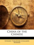 China Of The Chinese di Edward Theodore Chalmers Werner edito da Bibliobazaar, Llc