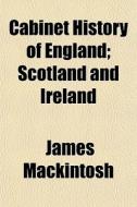 Cabinet History of England Volume 1; Scotland and Ireland di James Mackintosh edito da Rarebooksclub.com