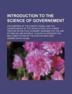 Introduction To The Science Of Governeme di Andrew White Young edito da Rarebooksclub.com