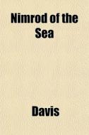 Nimrod Of The Sea di Paul K. Davis edito da General Books