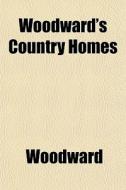 Woodward's Country Homes di Woodward edito da General Books Llc