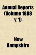 Annual Reports Volume 1888 V. 1 di New Hampshire edito da General Books