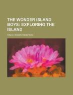 The Wonder Island Boys; Exploring The Is di Roger Thompson Finlay edito da Rarebooksclub.com