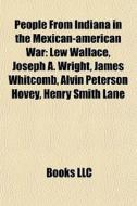 People From Indiana In The Mexican-ameri di Books Llc edito da Books LLC, Wiki Series