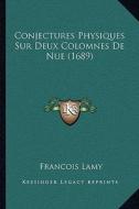 Conjectures Physiques Sur Deux Colomnes de Nue (1689) di Francois Lamy edito da Kessinger Publishing
