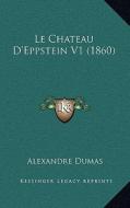 Le Chateau D'Eppstein V1 (1860) di Alexandre Dumas edito da Kessinger Publishing