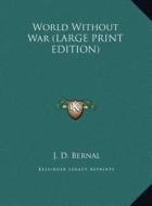 World Without War di J. D. Bernal edito da Kessinger Publishing