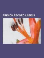 French Record Labels di Source Wikipedia edito da University-press.org