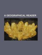 A Geographical Reader di Books Group edito da Rarebooksclub.com