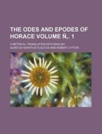 The Odes and Epodes of Horace Volume N . 1; A Metrical Translation Into English di Quintus Horatius Flaccus edito da Rarebooksclub.com