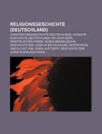 Religionsgeschichte (Deutschland) di Quelle Wikipedia edito da Books LLC, Reference Series