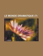 Le Monde Dramatique (7 ) di Anonymous edito da Rarebooksclub.com
