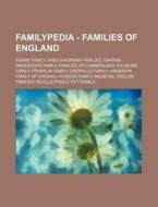 Familypedia - Families Of England: Adams Family, Anglo-norman Families, Darwin-wedgwood Family, Families Of Cumberland, Fillmore Family, Franklin Fami di Source Wikia edito da Books Llc, Wiki Series