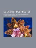 Le Cabinet Des F Es 28 ; Ou Collection di Livres Groupe edito da General Books
