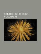 The British Critic (volume 39) di Books Group edito da General Books Llc