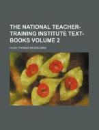 The National Teacher-training Institute Text-books Volume 2 di Hugh Thomas Musselman edito da General Books Llc