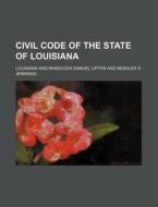 Civil Code of the State of Louisiana di Louisiana edito da Rarebooksclub.com