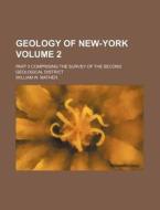 Geology of New-York Volume 2; Part II Comprising the Survey of the Second Geological District di William W. Mather edito da Rarebooksclub.com