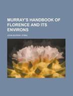 Murray's Handbook of Florence and Its Environs di John Murray edito da Rarebooksclub.com