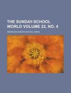 The Sunday-School World Volume 22, No. 4 di American Sunday Union edito da Rarebooksclub.com