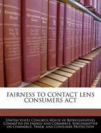 Fairness To Contact Lens Consumers Act edito da Bibliogov