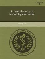 Structure Learning In Markov Logic Networks. di Stanley Kok edito da Proquest, Umi Dissertation Publishing