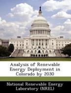 Analysis Of Renewable Energy Deployment In Colorado By 2030 edito da Bibliogov