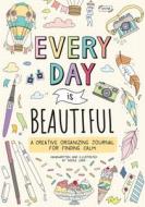 Every Day Is Beautiful: A Planning and Organizing Journal for Calming Anxiety and Finding Joy di Nicole Lara edito da CASTLE POINT