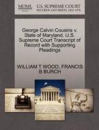 George Calvin Cousins V. State Of Maryland. U.s. Supreme Court Transcript Of Record With Supporting Pleadings di William T Wood, Francis B Burch edito da Gale, U.s. Supreme Court Records