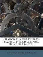 Oraison FunÃ¯Â¿Â½bre De TrÃ¯Â¿Â½s-haute ... Princesse Marie, Reine De France... edito da Nabu Press