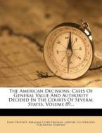 The American Decisions: Cases of General Value and Authority Decided in the Courts of Several States, Volume 89... di John Proffatt edito da Nabu Press