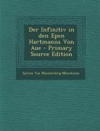 Der Infinitiv in Den Epen Hartmanns Von Aue di Sylvius Von Monsterberg-Munckenau edito da Nabu Press