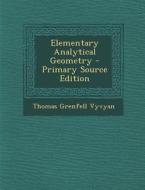 Elementary Analytical Geometry di Thomas Grenfell Vyvyan edito da Nabu Press