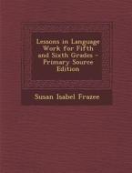 Lessons in Language Work for Fifth and Sixth Grades di Susan Isabel Frazee edito da Nabu Press