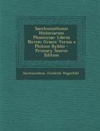 Sanchuniathonis Historiarum Phoeniciae: Libros Novem Graece Versos a Philone Byblio di Sanchuniathon, Friedrich Wagenfeld edito da Nabu Press