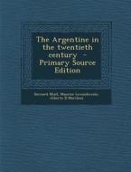 Argentine in the Twentieth Century di Bernard Miall, Maurice Lewandowski, Alberto B. Martinez edito da Nabu Press