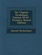 Sir Charles Grandison Volume 05-07 di Samuel Richardson edito da Nabu Press