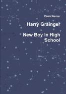 Harry Grainger New Boy in High School di Paula Warner edito da Lulu.com