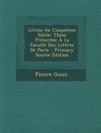 Lerins Au Cinquieme Siecle: These Presentee a la Faculte Des Lettres de Paris - Primary Source Edition di Pierre Goux edito da Nabu Press