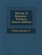 Morals in Business - Primary Source Edition di Edward a. Filene edito da Nabu Press