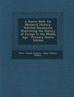 A Source Book for Mediaeval History: Selected Documents Illustrating the History of Europe in the Middle Age di Oliver Joseph Thatcher, Edgar Holmes McNeal edito da Nabu Press