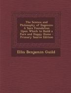 The Science and Philosophy of Eugenics: A Sure Foundation Upon Which to Build a Pure and Happy Home di Ellis Benjamin Guild edito da Nabu Press