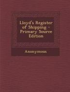 Lloyd's Register of Shipping - Primary Source Edition di Anonymous edito da Nabu Press