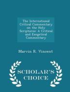 The International Critical Commentary On The Holy Scriptures di Marvin R Vincent edito da Scholar's Choice